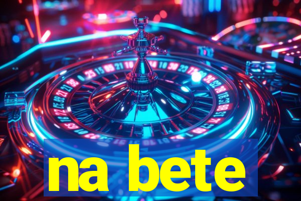 na bete