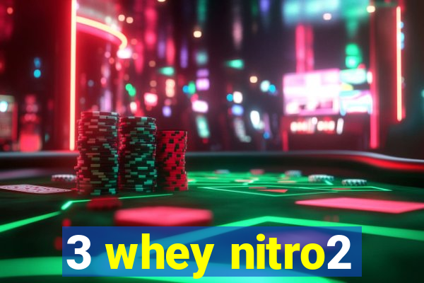 3 whey nitro2