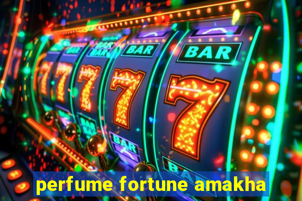 perfume fortune amakha