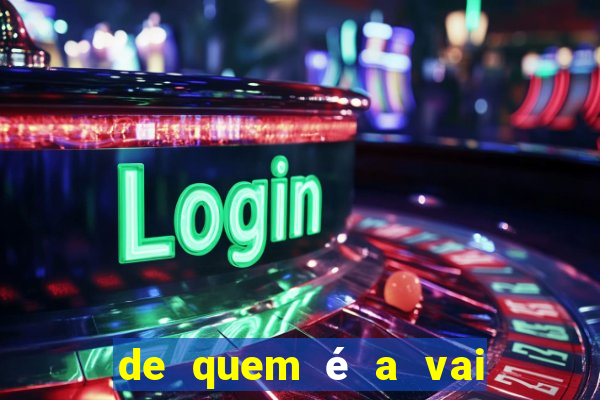 de quem é a vai de bet