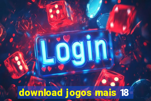 download jogos mais 18