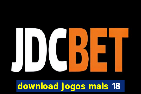 download jogos mais 18