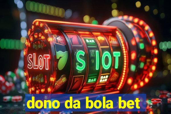 dono da bola bet