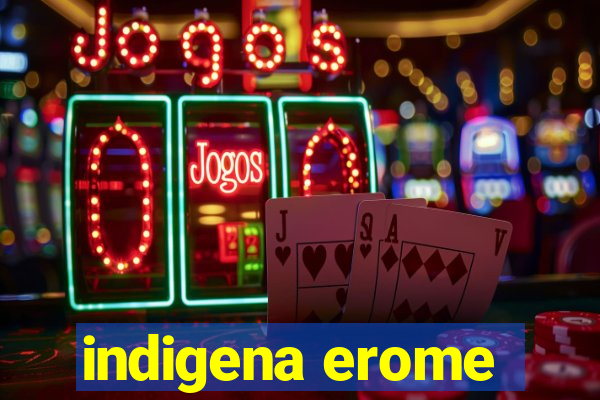 indigena erome