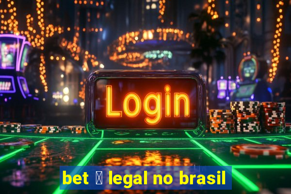 bet 茅 legal no brasil