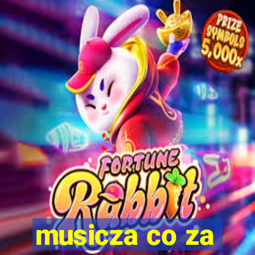 musicza co za