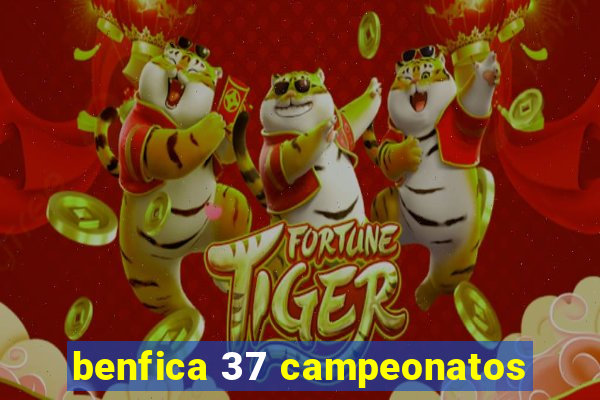 benfica 37 campeonatos