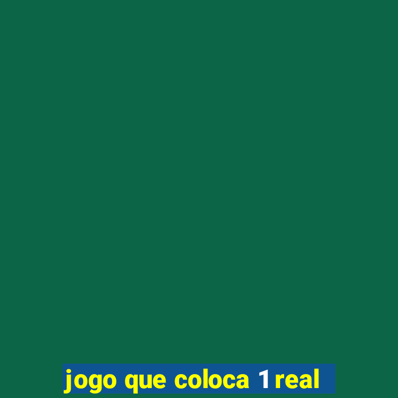 jogo que coloca 1 real