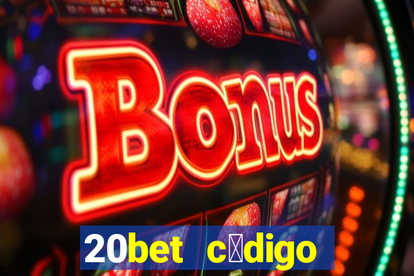 20bet c贸digo b么nus 5 reais