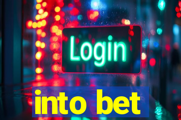 into bet