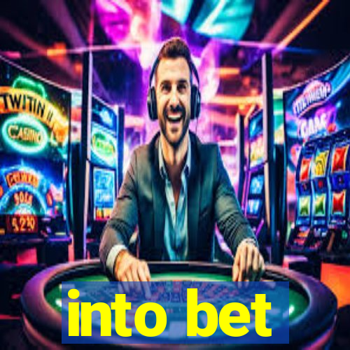 into bet