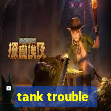 tank trouble