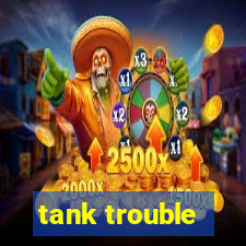 tank trouble