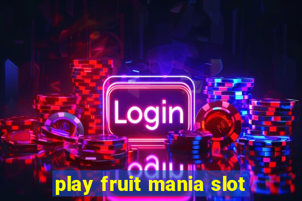 play fruit mania slot