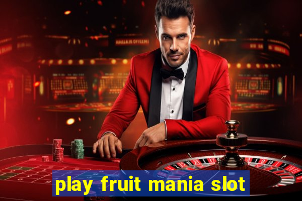 play fruit mania slot