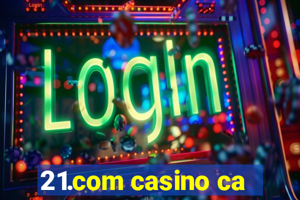 21.com casino ca