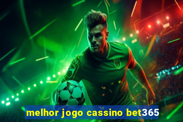 melhor jogo cassino bet365