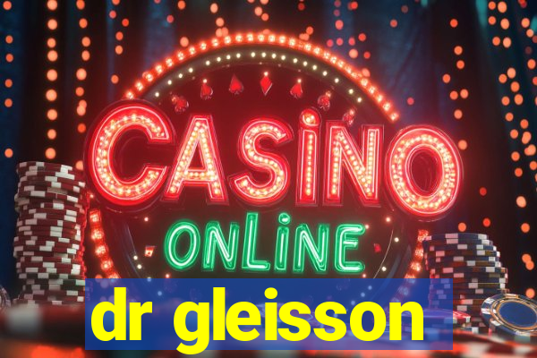 dr gleisson