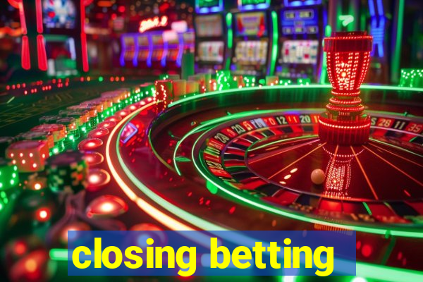 closing betting