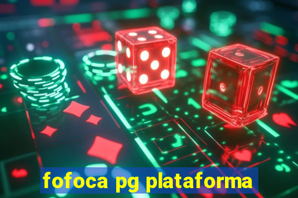 fofoca pg plataforma