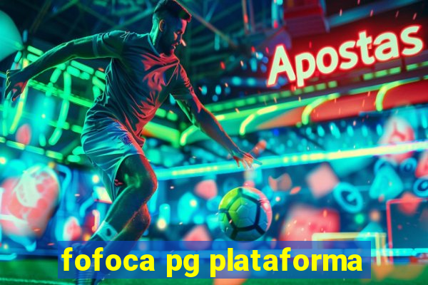 fofoca pg plataforma