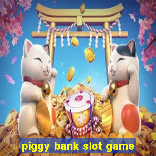 piggy bank slot game