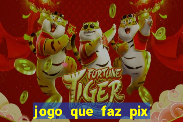 jogo que faz pix na hora