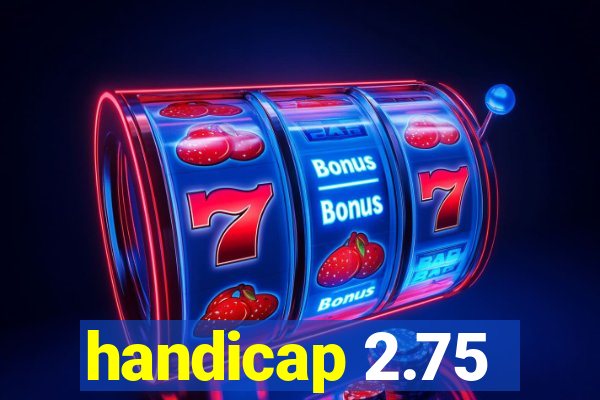 handicap 2.75