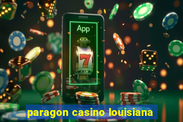 paragon casino louisiana