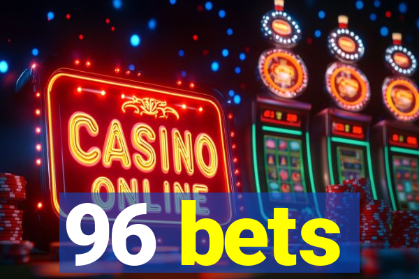 96 bets