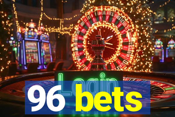 96 bets