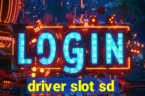 driver slot sd