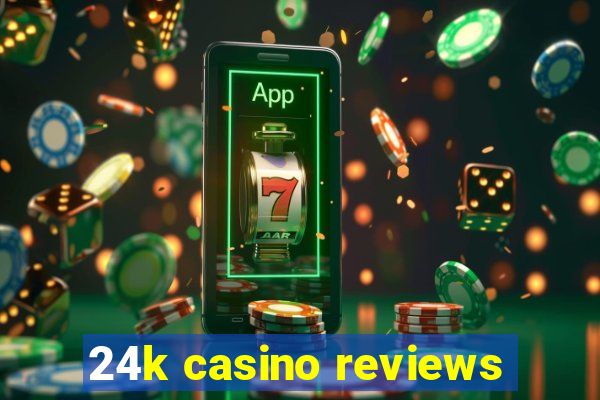 24k casino reviews