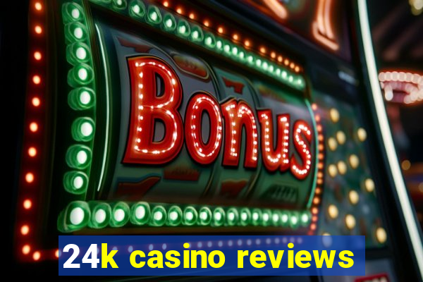 24k casino reviews