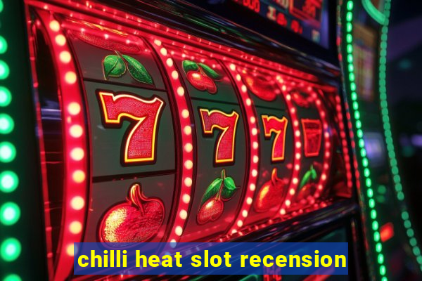 chilli heat slot recension