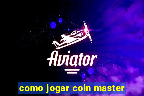 como jogar coin master