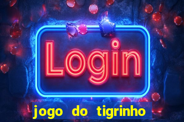 jogo do tigrinho 10 reais