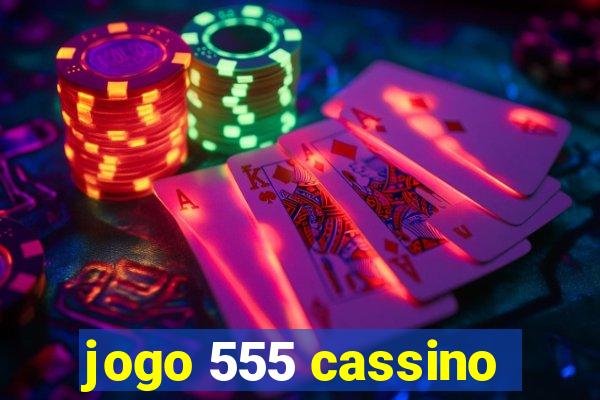 jogo 555 cassino