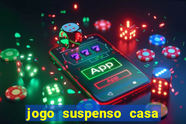 jogo suspenso casa de aposta