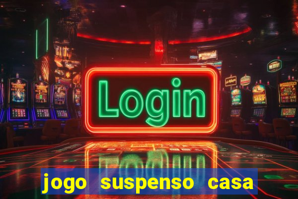 jogo suspenso casa de aposta