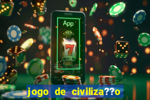 jogo de civiliza??o para android