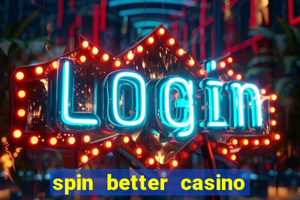 spin better casino no deposit bonus