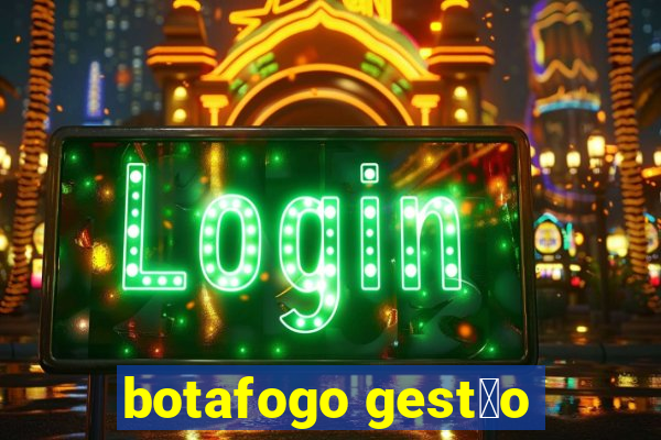 botafogo gest茫o