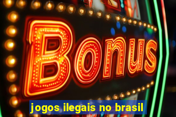 jogos ilegais no brasil