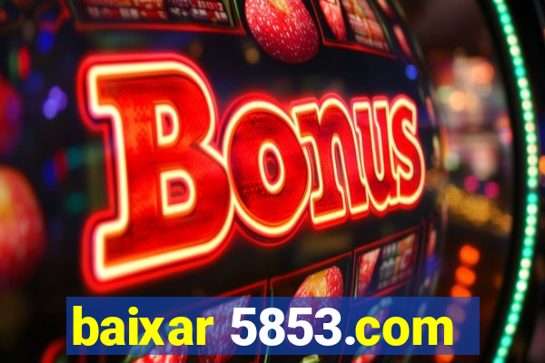 baixar 5853.com