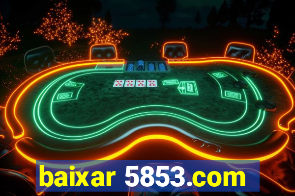 baixar 5853.com