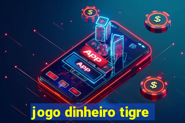 jogo dinheiro tigre