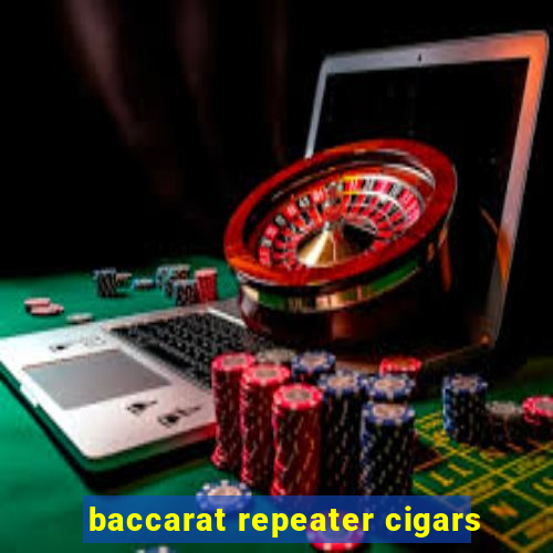 baccarat repeater cigars