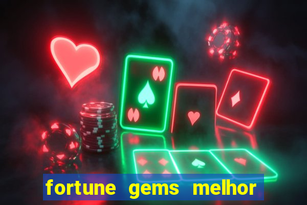 fortune gems melhor horario para jogar