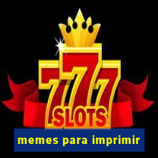 memes para imprimir